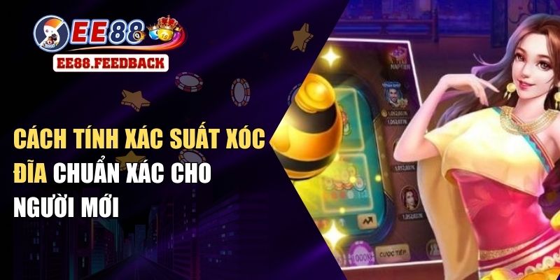 Cách Tính Xác Suất Xóc Đĩa Chuẩn Xác Cho Người Mới