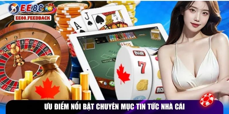 Ưu điểm nổi bật chuyên mục tin tức nhà cái